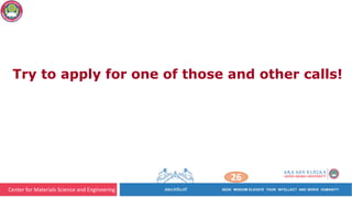 Center for Materials Science and Engineering
26
Try to apply for one of those and other calls!
 