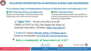 Center for Materials Science and Engineering
3
! Join a community of innovators at AAU!
EDUCATION OPPORTUNITIES IN MATERIALS SCIENCE AND ENGINEERING
 