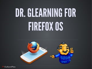 DR. GLEARNING FOR
    FIREFOX OS
 