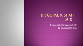 Diagnosis & Management Of
T2 Diabetes Mellitus
 