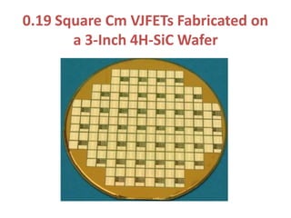 0.19 Square Cm VJFETs Fabricated on
a 3-Inch 4H-SiC Wafer
 