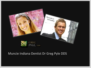 Muncie Indiana Dentist Dr Greg Pyle DDS 