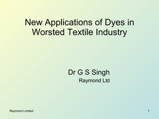 New Applications of Dyes in Worsted Textile Industry Dr G S Singh Raymond Ltd 
