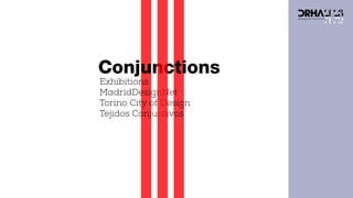Conjunctions
Exhibitions
MadridDesignNet
Torino City of Design
Tejidos Conjuntivos
 