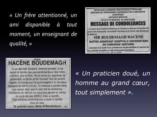 « Un frère attentionné, un
ami

disponible

à

tout

moment, un enseignant de

qualité, »

« Un praticien doué, un
homme au grand cœur,

tout simplement ».

 