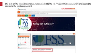 She click on the link in the email and she is landed to the FSS Program Dashboard, where she is asked to
complete the need...