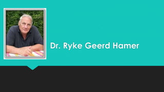 Dr. Ryke Geerd Hamer
 