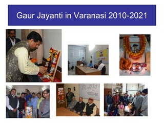 Gaur Jayanti in Varanasi 2010-2021
 