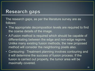 The research gaps, as per the literature survey are as
follows:
 The appropriate decomposition levels are required to fin...