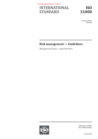 © ISO 2018
Risk management — Guidelines
Management du risque — Lignes directrices
INTERNATIONAL
STANDARD
ISO
31000
Second edition
2018-02
Reference number
ISO 31000:2018(E)
Provläsningsexemplar / Preview
 