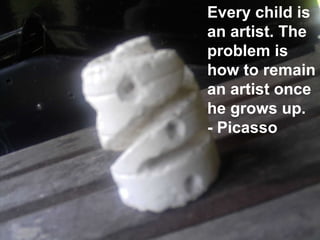 Every child is an artist. The problem is how to remain an artist once he grows up. - Picasso  