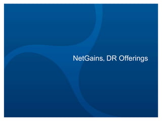 NetGains DR Offerings
®

 