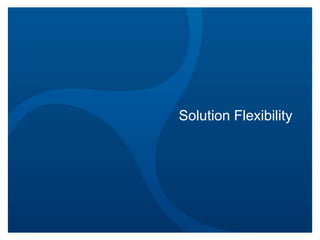 Solution Flexibility

 