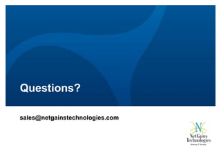 Questions?
sales@netgainstechnologies.com

 