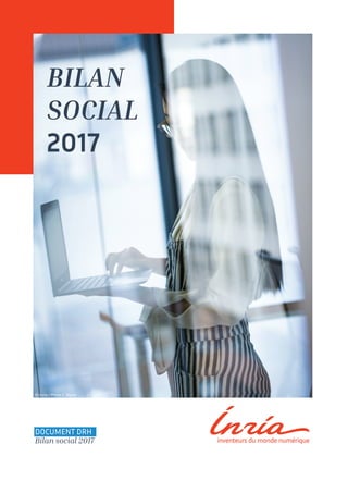 Bilan
social
2017
© Inria / Photo C. Morel
Document DRH
Bilan social 2017
 