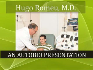 Hugo Romeu, M.D.




AN AUTOBIO PRESENTATION
 