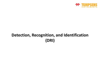 Detection, Recognition, and Identification
(DRI)
 