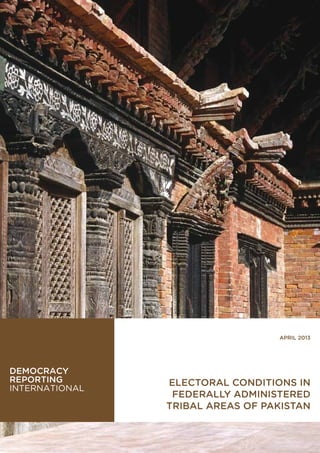 april 2013




Electoral Conditions in
 Federally Administered
Tribal Areas of Pakistan
 