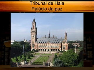 Tribunal de Haia
Palácio da paz

 