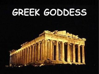 GREEK GODDESS
 