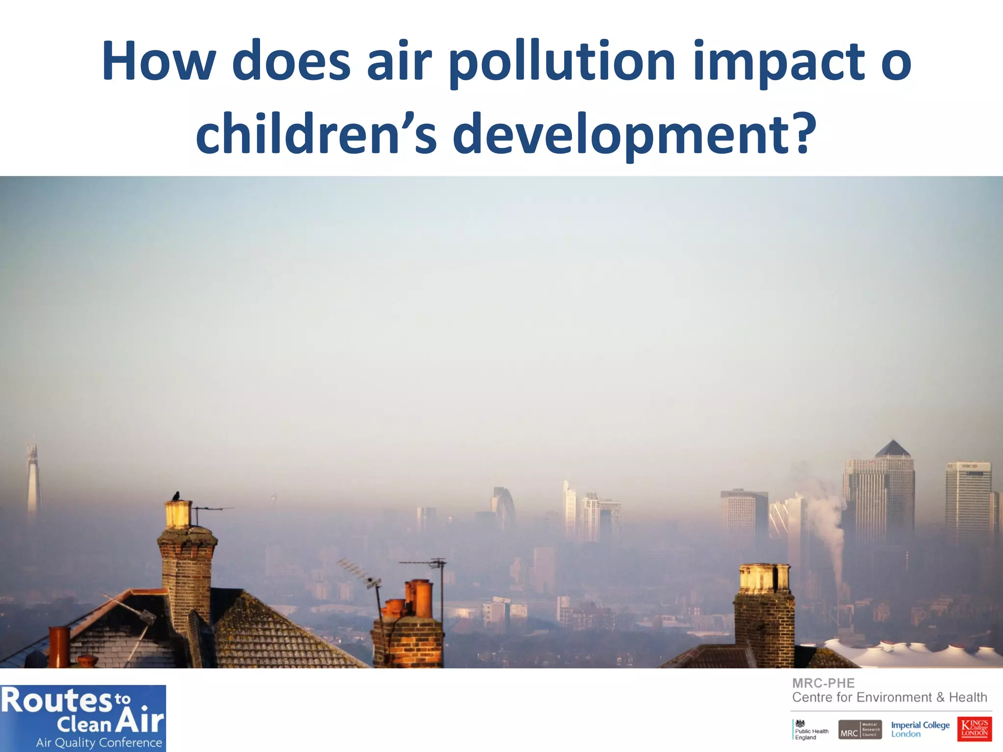 How does air pollution impact o
children’s development?
 
