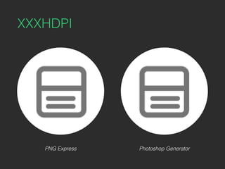 XXXHDPI
PNG Express Photoshop Generator
 