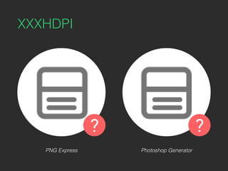XXXHDPI
PNG Express Photoshop Generator
 