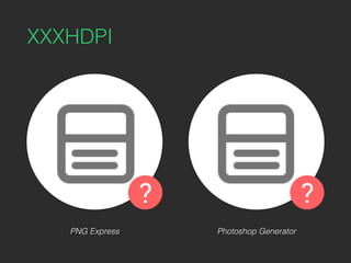 XXXHDPI
PNG Express Photoshop Generator
 