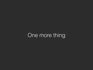One more thing
 
