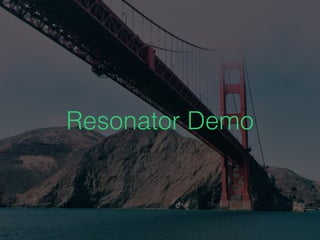 Resonator Demo
 