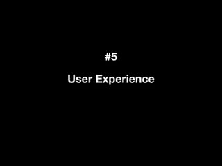 #5
User Experience
 