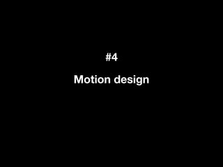 #4
Motion design
 