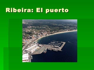 Ribeira: El puerto 