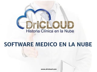 SOFTWARE MEDICO EN LA NUBE
www.dricloud.com
 