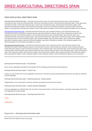 DRIED AGRICULTURAL DIRECTORIES SPAIN


DRIED AGRICULTURAL DIRECTORIES SPAIN

dried agricultural directories spain : dried agricultural directories spain, dried agricultural directories spain, dried agricultural
manufacturers spain, dried fruits directories spain, dried fruits manufacturers spain, turkish agricultural directories spain, turkish agricultural
manufacturers spain, turkish fruits directories spain, turkish fruits manufacturers spain, dried agricultural directories sweden, dried
agricultural manufacturers sweden, dried fruits directories sweden, dried fruits manufacturers sweden, turkish agricultural directories
sweden, turkish agricultural manufacturers sweden, turkish fruits directories sweden, turkish fruits manufacturers sweden are our interests.

dried agricultural directories spain : dried agricultural directories spain, agro companies slovenia, agro directories slovenia, agro
manufacturers slovenia, agricultural companies slovenia, agricultural directories slovenia, agricultural manufacturers slovenia, fruits
companies slovenia, fruits directories slovenia, fruits manufacturers slovenia, agro companies spain, agro directories spain, agro
manufacturers spain, agricultural companies spain, agricultural directories spain, agricultural manufacturers spain, fruits companies spain,
fruits directories spain, fruits manufacturers spain, agro companies sweden, agro directories sweden, agro manufacturers sweden,
agricultural companies sweden, agricultural directories sweden, agricultural manufacturers sweden, fruits companies sweden, fruits
directories sweden, fruits manufacturers sweden are contains.

dried agricultural directories spain : dried agricultural directories spain, fresh companies slovenia, fresh directories slovenia, fresh
manufacturers slovenia, dried companies slovenia, dried directories slovenia, dried manufacturers slovenia, turkish companies slovenia,
turkish directories slovenia, turkish manufacturers slovenia, fresh companies spain, fresh directories spain, fresh manufacturers spain, dried
companies spain, dried directories spain, dried manufacturers spain, turkish companies spain, turkish directories spain, turkish manufacturers
spain, fresh companies sweden, fresh directories sweden, fresh manufacturers sweden, dried companies sweden, dried directories sweden,
dried manufacturers sweden, turkish companies sweden, turkish directories sweden, turkish manufacturers sweden are in our directory.




dried agricultural directories spain - Our Expertise

We are fruits & vegetables manufacturer and supplier. We are managing processes with quality perspective.

dried agricultural directories spain - Turkish Fruits

Turkey is an one of major fresh fruits & vegetables manufacturer in the world. we grow quality agricultural products, with good air conditions,
soil and knowledge.

dried agricultural directories spain - Importing Exporting - imports exports

Supplying food is very crytical job for comunity. Importing and exporting must be secure and fast.


dried agricultural directories spain - Importer Exporter WholeSaler

Fruits and vegetables are collected firstly. We carry them to the process fabrics. At the process fabrics, we process and package. Fresh Fruits
and vegetables are ready to export.

dried agricultural directories spain - Food Exporting Time Terms

Fruits :


Vegetables :




Enquiry Form - dried agricultural directories spain


Please fill the form below to return to you asap.
 