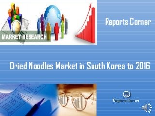 RC
Reports Corner
Dried Noodles Market in South Korea to 2016
 