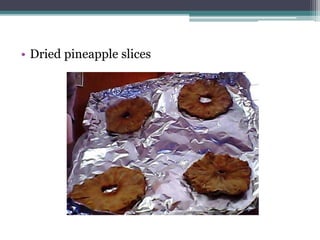 • Dried pineapple slices
 