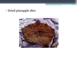 • Dried pineapple slice
 