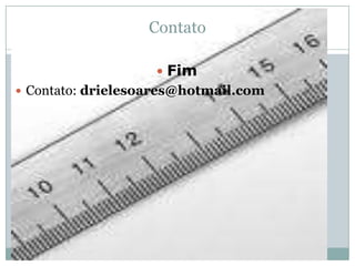 ContatoFimContato: drielesoares@hotmail.com