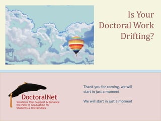 Is Your
Doctoral Work
Drifting?

Thank you for coming, we will
start in just a moment
We will start in just a moment

 