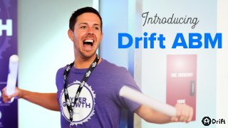 Drift ABM
Introducing
 