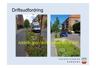 Driftsudfordring
Adskille grøn drift fra hydraulisk drift
 