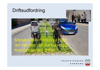 Driftsudfordring
Manglende definition på hvad
det nye element skal kunne og
hvordan det skal driftes
 