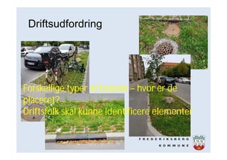 Forskellige typer af brønde – hvor er de
placeret?
Driftsfolk skal kunne identificere elementer
Driftsudfordring
 