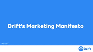 Marketing
Manifesto
How We Think About Marketing At Drift
 