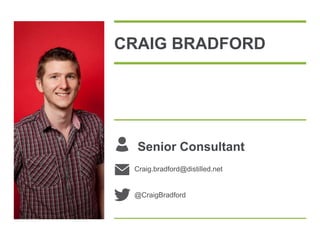 Senior Consultant
Craig.bradford@distilled.net
@CraigBradford
CRAIG BRADFORD
 