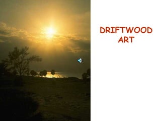DRIFTWOOD ART 