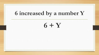 6 increased by a number Y
6 + Y
 