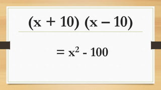 (x + 10) (x – 10)
= x2 - 100
 