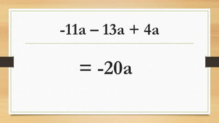 -11a – 13a + 4a
= -20a
 